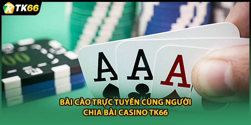 Bài cào trực tuyến cùng người chia bài casino TK66