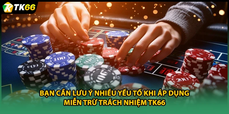 Bạn cần lưu ý nhiều yếu tố khi áp dụng miễn trừ trách nhiệm TK66 