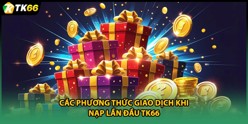Các phương thức giao dịch khi nạp lần đầu TK66
