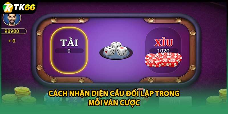 Cách nhận diện cầu đối lập trong mỗi ván cược