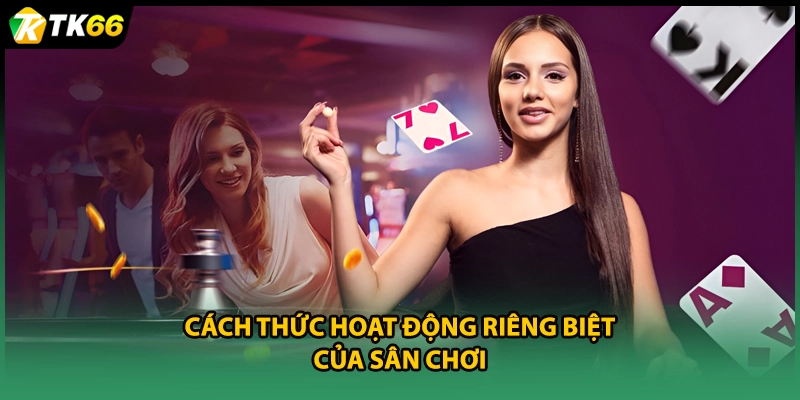 Cách thức hoạt động riêng biệt của sân chơi