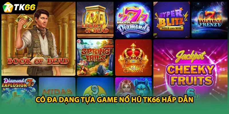 Có đa dạng tựa game nổ hũ TK66 hấp dẫn
