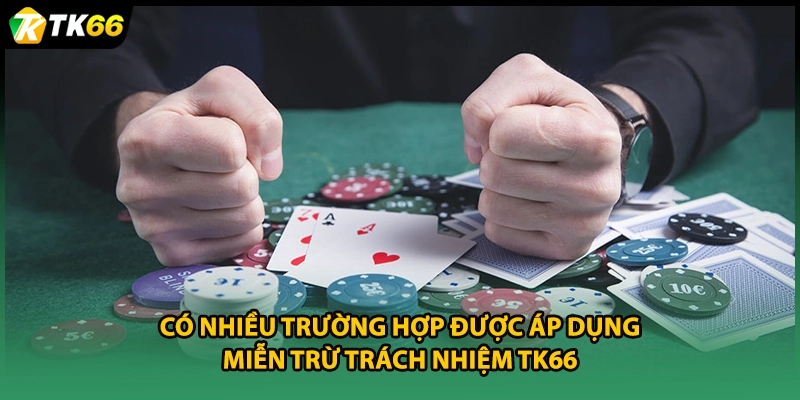 Có nhiều trường hợp được áp dụng miễn trừ trách nhiệm TK66