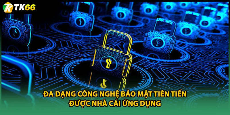 Đa dạng công nghệ bảo mật tiên tiến được nhà cái ứng dụng