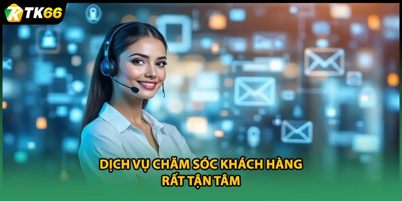 Dịch vụ chăm sóc khách hàng rất tận tâm