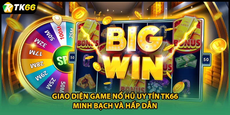 Giao diện game nổ hũ uy tín TK66 minh bạch và hấp dẫn.