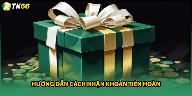 Hướng dẫn cách nhận khoản tiền hoàn