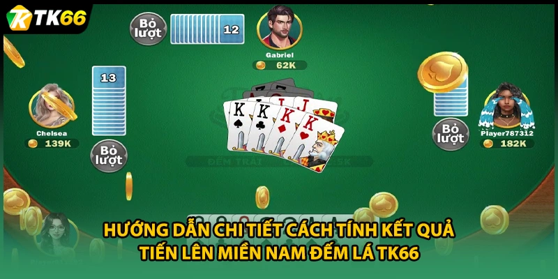 Hướng dẫn chi tiết cách tính kết quả Tiến lên miền Nam đếm lá TK66