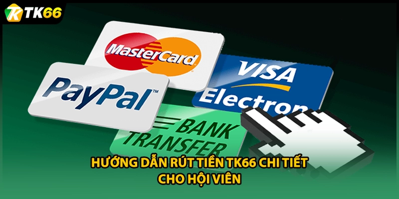 Hướng dẫn rút tiền TK66 chi tiết cho hội viên