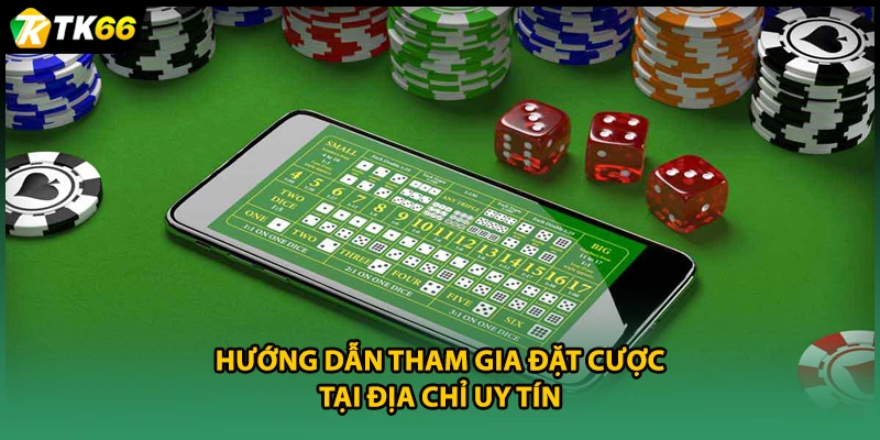 Hướng dẫn tham gia đặt cược tại địa chỉ uy tín