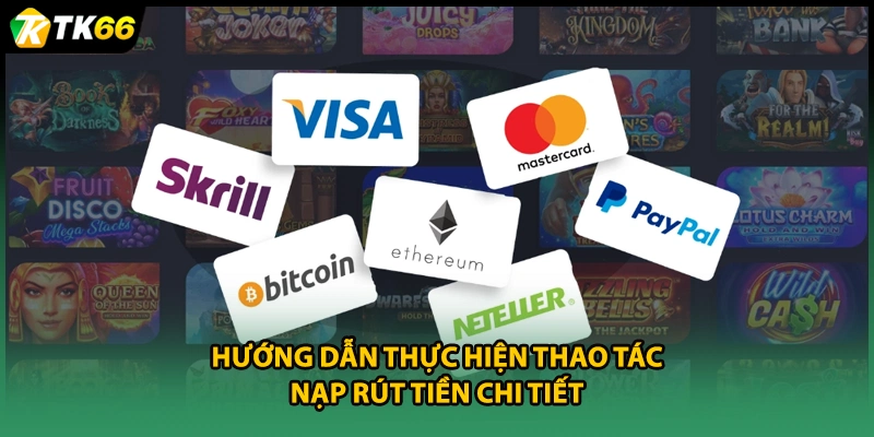 Hướng dẫn thực hiện thao tác nạp rút tiền chi tiết