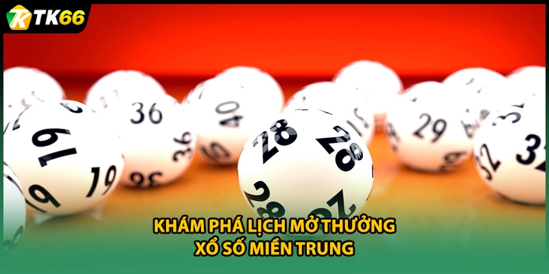 Khám phá lịch mở thưởng xổ số miền Trung