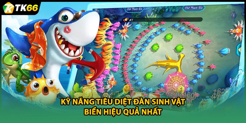 Kỹ năng tiêu diệt đàn sinh vật biển hiệu quả nhất