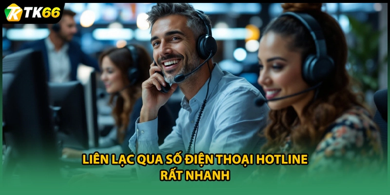Liên lạc qua số điện thoại hotline rất nhanh