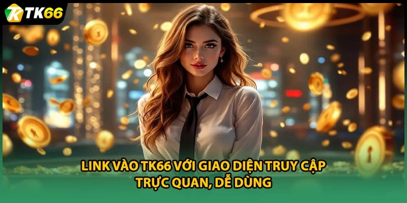 Link vào TK66 với giao diện truy cập trực quan, dễ dùng