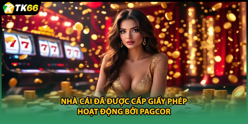 Nhà cái đã được cấp giấy phép hoạt động bởi PAGCOR
