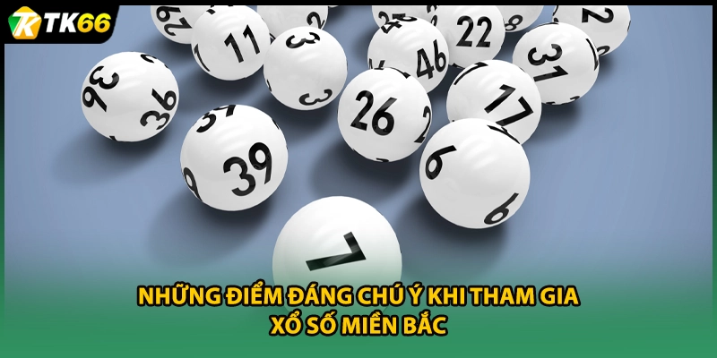 Những điểm đáng chú ý khi tham gia xổ số miền Bắc  