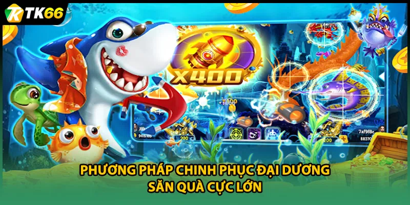 Phương pháp chinh phục đại dương săn quà cực lớn