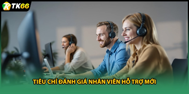 Tiêu chí đánh giá nhân viên hỗ trợ mới