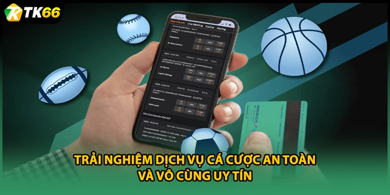 Trải nghiệm dịch vụ cá cược an toàn và vô cùng uy tín