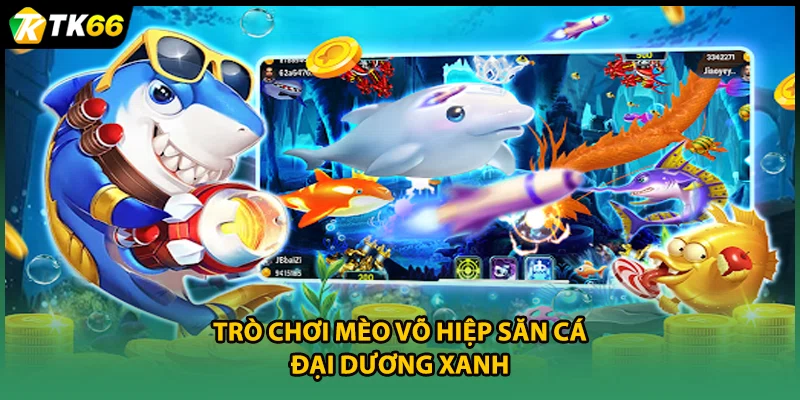 Trò chơi mèo võ hiệp săn cá đại dương xanh